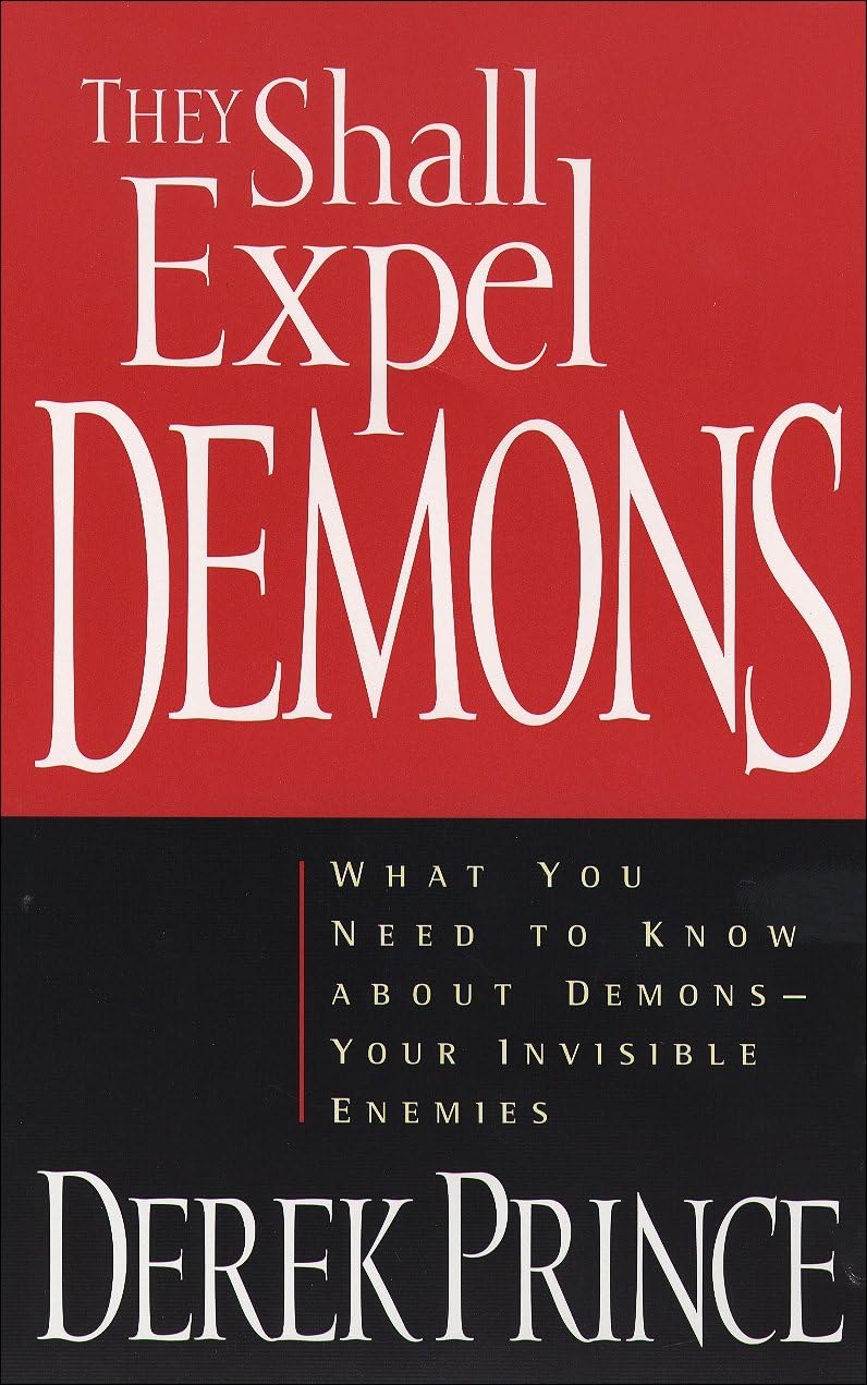 They Shall Expel Demons: What You Need to Know about Demons--Your Invisible Enemies Kindle Edition