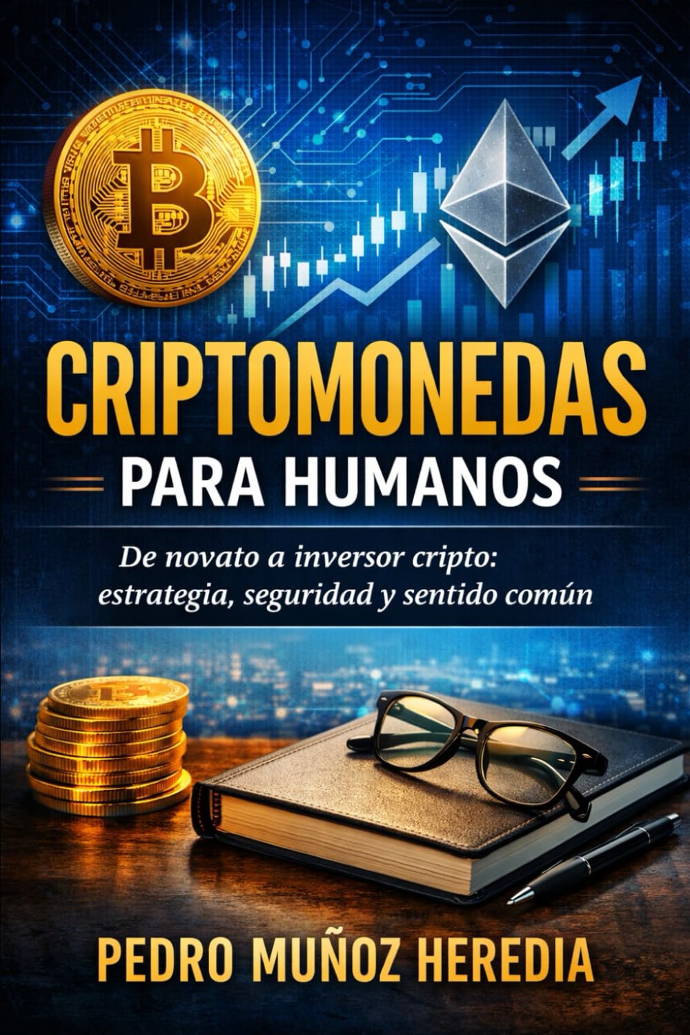 CRIPTOMONEDAS PARA HUMANOS: "De novato a inversor cripto: estrategia, seguridad y sentido común"