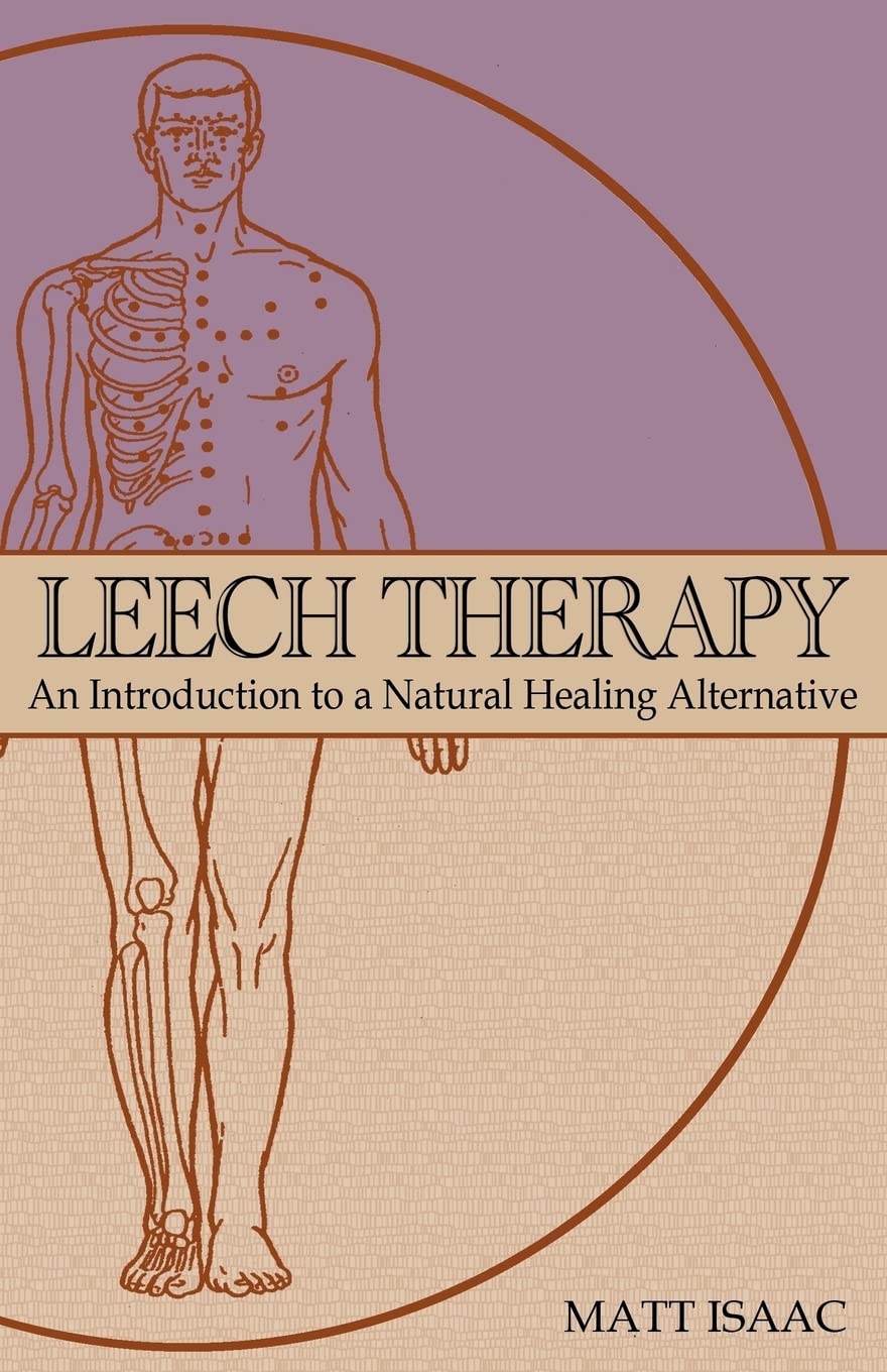 Leech Therapy: an introduction to a natural healing alternative Paperback – July 11, 2011
