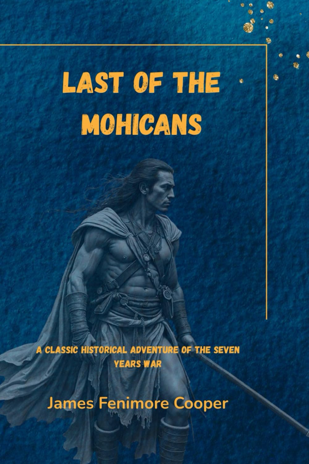The Last of the Mohicans (Annotated): A Classic Historical Adventure of the Seven Years War
