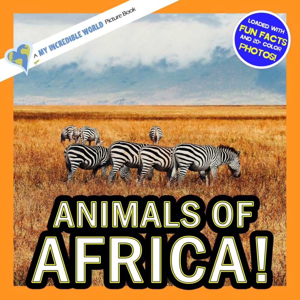 Animals of Africa!: A My Incredible World Picture Book for Children (My Incredible World: Nature and Animal Picture Books for Children)