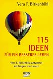 115 Ideen für ein besseres Leben: Vera F. Birkenbihl antwortet auf Fragen von Lesern - Vera F Birkenbihl