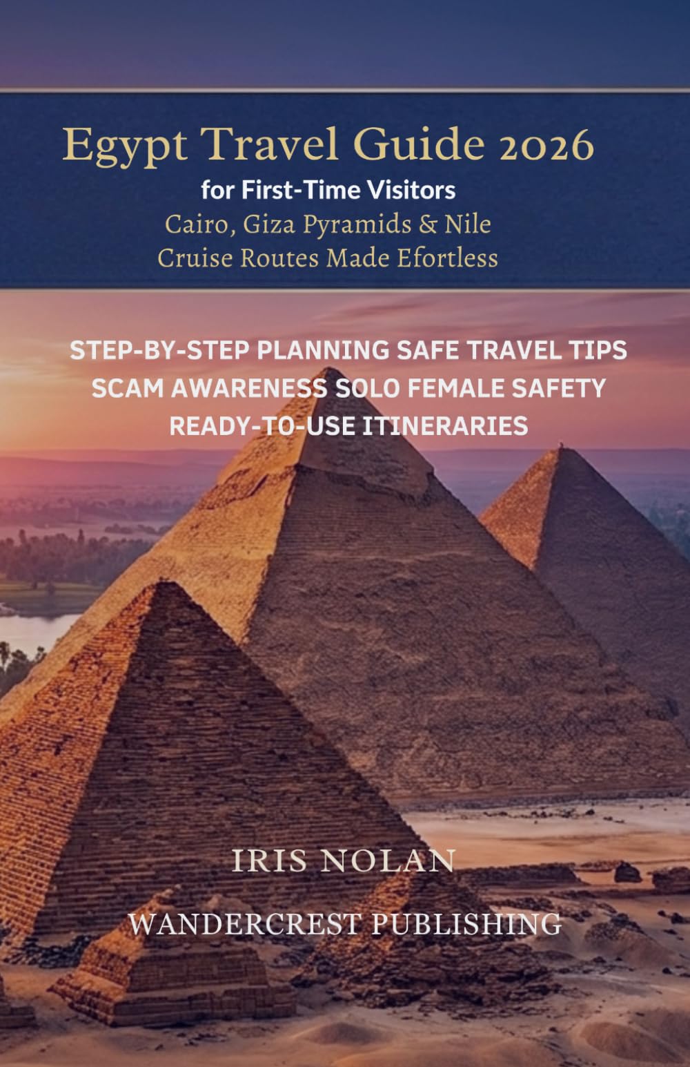 Egypt Travel Guide 2026 (Cairo, Giza Pyramids & Nile Cruise Routes Made Effortless)): Safe Travel Tips, Scam Awareness & Easy Itineraries for ... Travelers (First - Time Travel Guide Series)