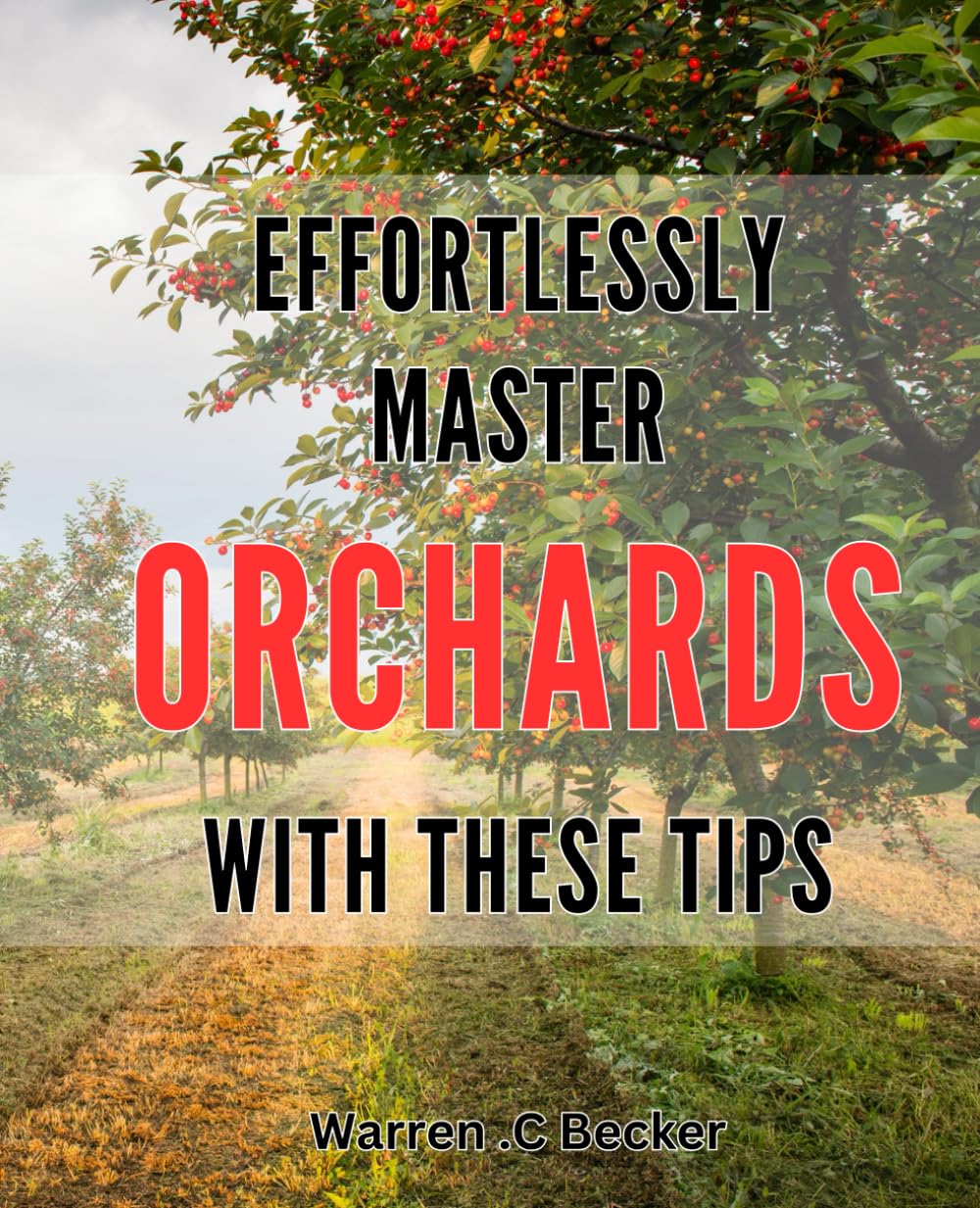 Effortlessly Master Orchards with these Tips: Unlock the Secrets of Bountiful Orchards with Proven Techniques