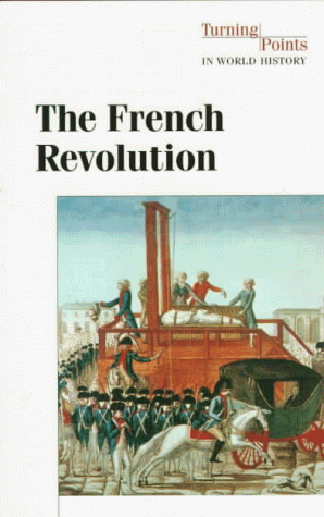 The French Revolution (Turning Points in World History Series)
