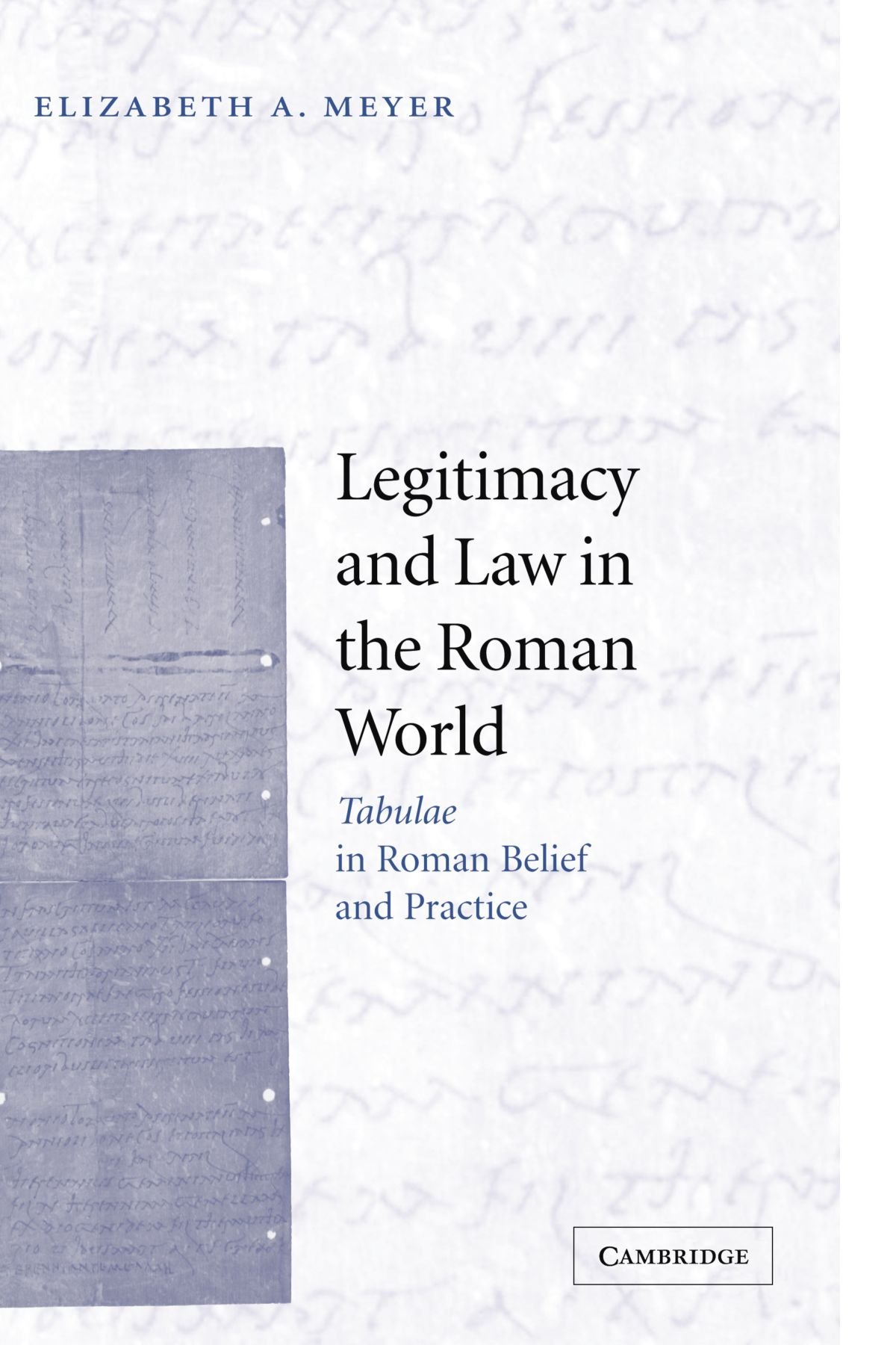 Legitimacy and Law in the Roman World: Tabulae . Meyer<|