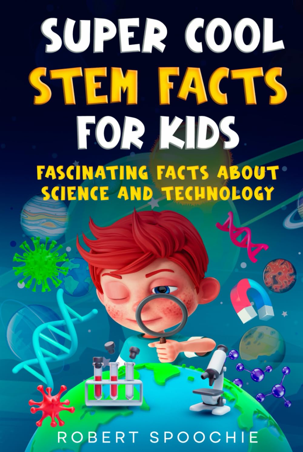 Super Cool STEM Facts for Kids: Fascinating facts about science and technology
