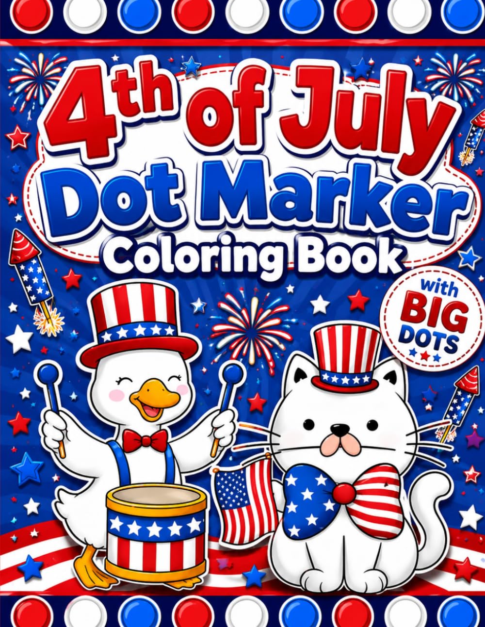 4th of July Dot Marker Coloring Book: Celebrate Independence Day with 40 Patriotic BIG DOT Activity Pages for Toddlers, Preschoolers, and Kindergarten Kids
