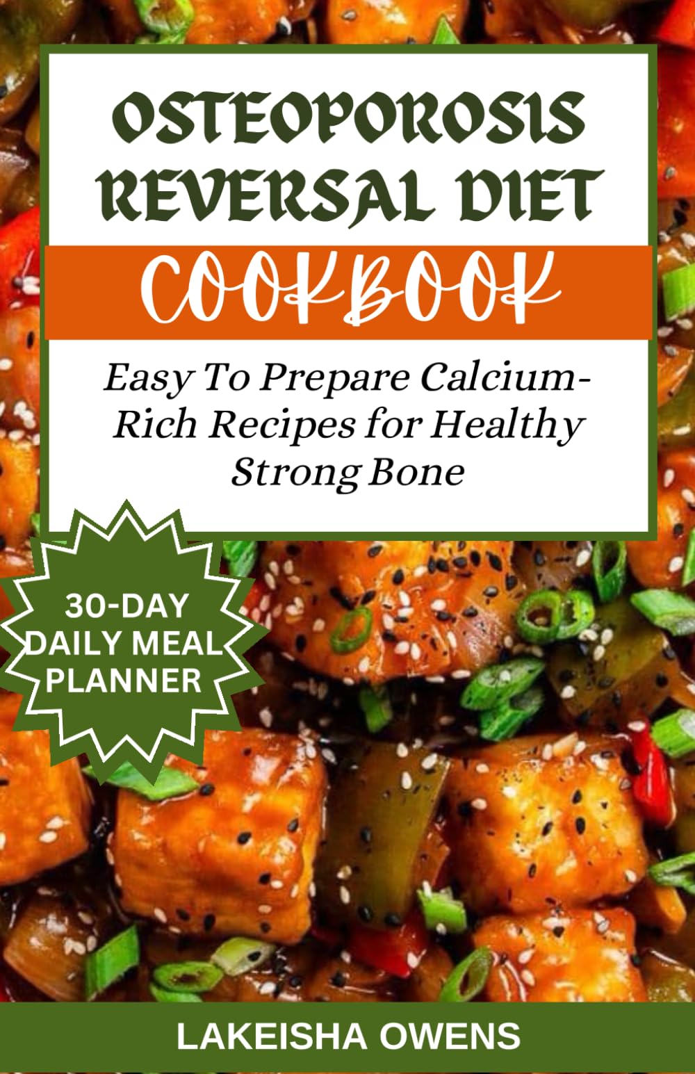 OSTEOPOROSIS REVERSAL DIET COOKBOOK: Easy to prepare calcium-rich recipes for healthy strong bones
