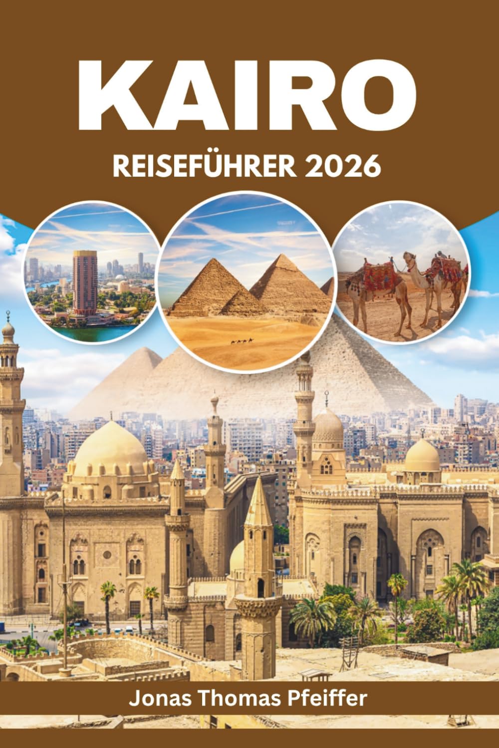 KAIRO REISEFÜHRER 2026: Entdecken Sie Wüstenabenteuer, Pyramid Trails, Nilabende, versteckte Juwelen und Streetfood-Funde in Ägyptens elektrisierender Outdoor- und Kulturhauptstadt