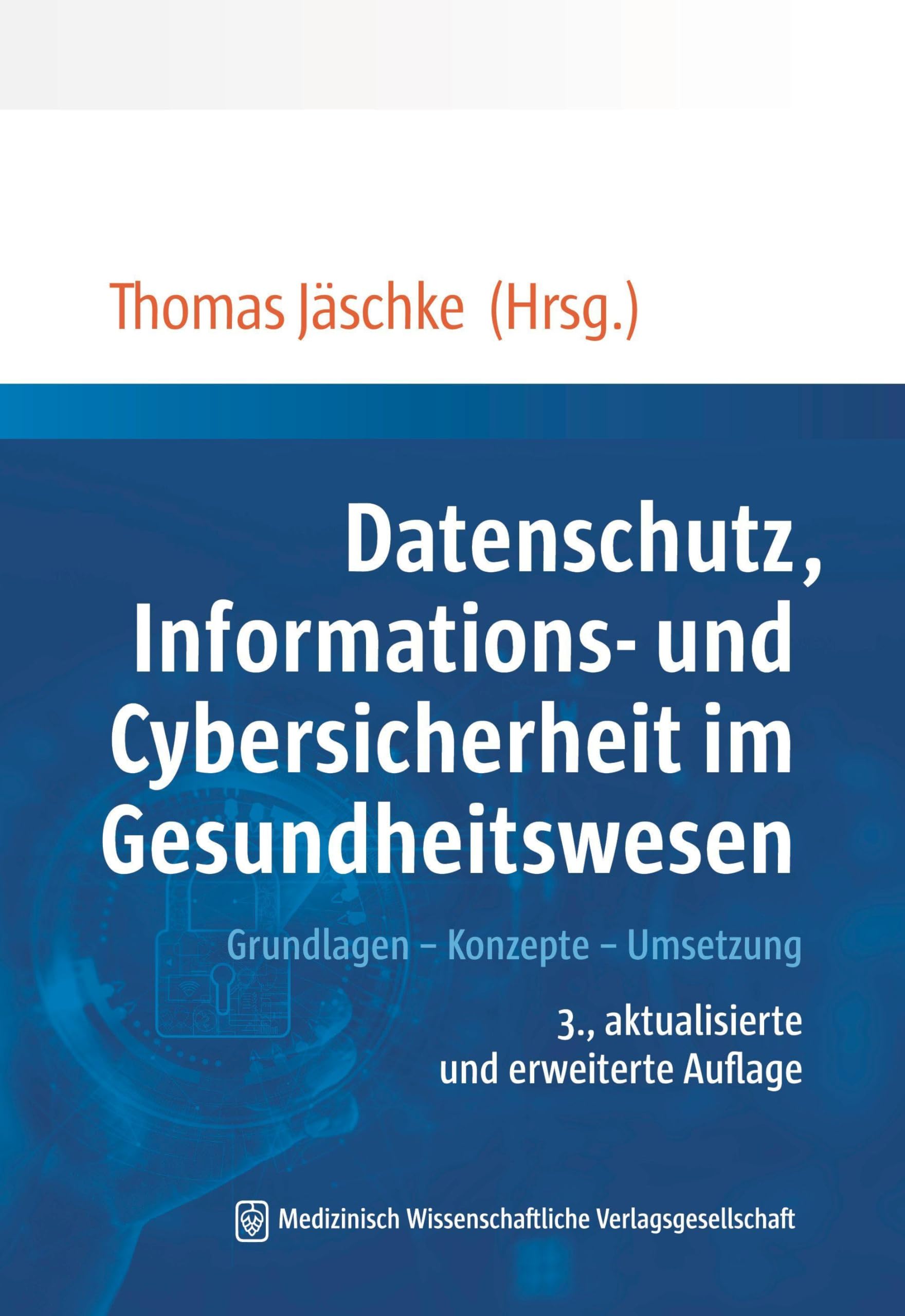 Datenschutz, Informations- und Cybersicherheit im Gesundheitswesen: Grundlagen – Konzepte – Umsetzung. Mit einem Geleitwort von Ljubisav Matejevic
