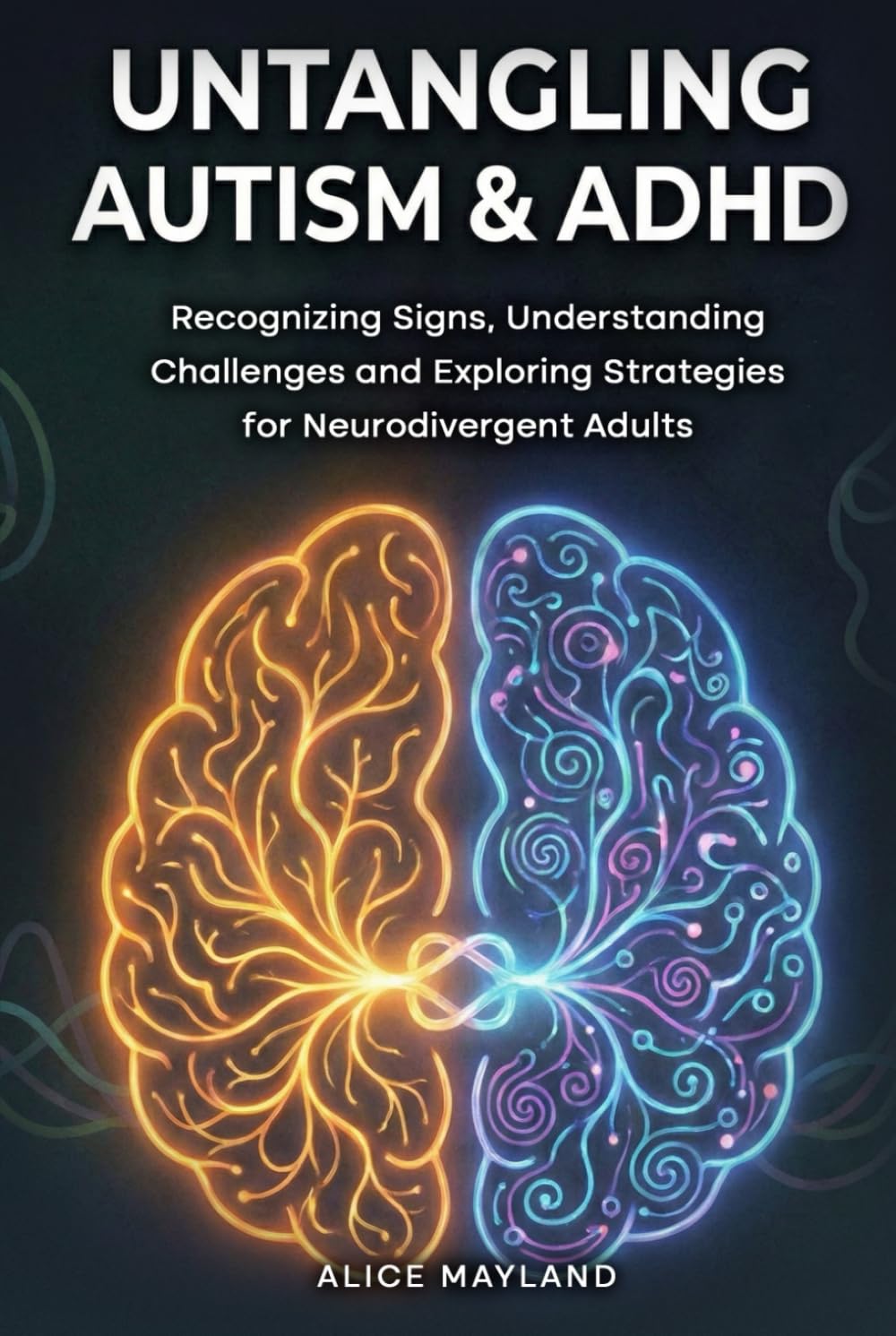 Untangling Autism & ADHD: Recognizing Signs, Understanding Challenges, and Exploring Strategies for Neurodivergent Adults