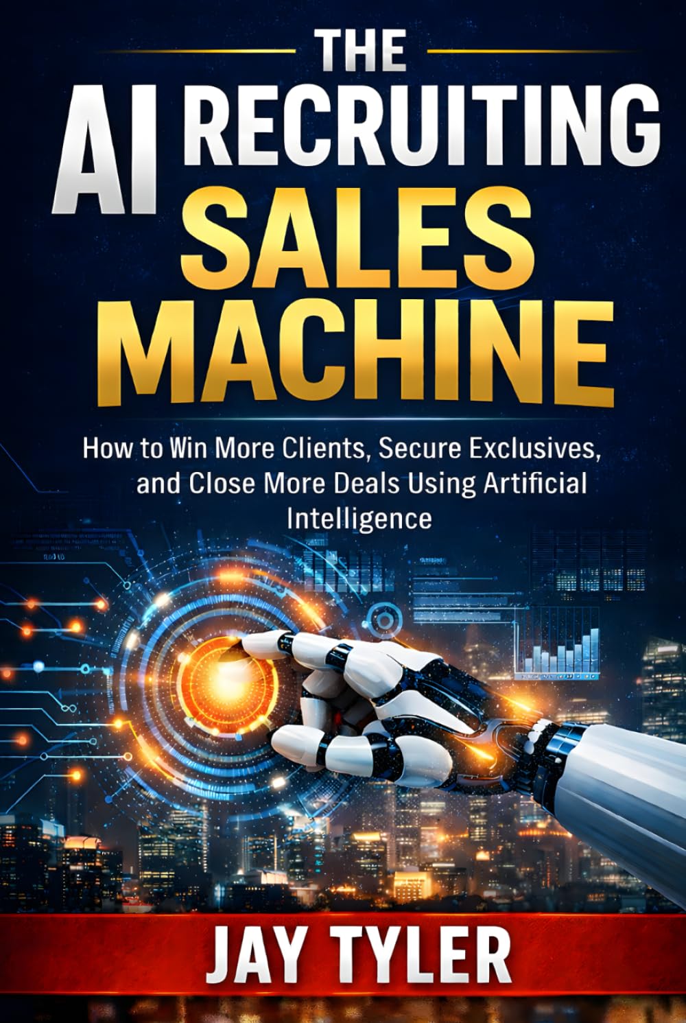 The AI Recruiting Sales Machine: How to Win More Clients, Secure Exclusives, and Close More Deals Using Artificial Intelligence