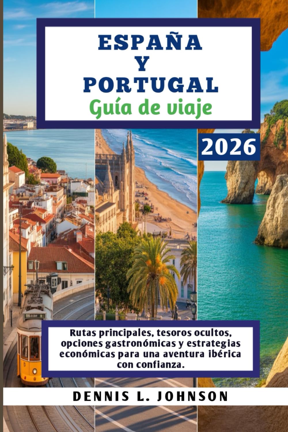 ESPAÑA Y PORTUGAL Guía de viaje 2026: Rutas principales, tesoros ocultos, opciones gastronómicas y estrategias económicas para una aventura ibérica con confianza.