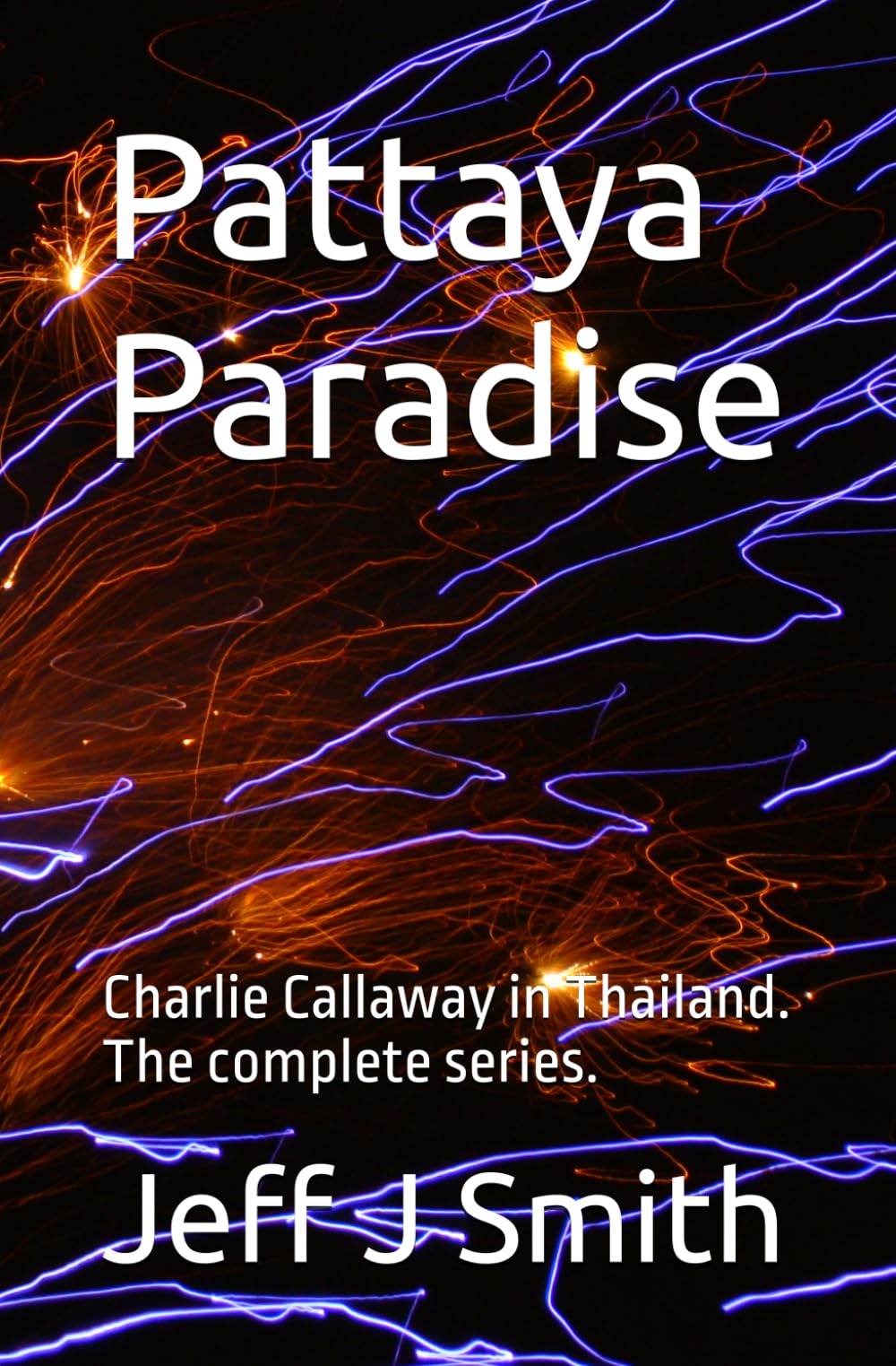 Pattaya Paradise: The complete Charlie Callaway in Thailand novels (Pattaya Paradise with Charlie Callaway)