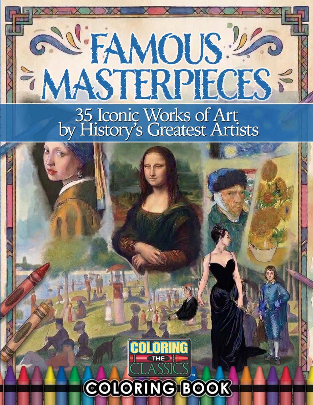 Famous Masterpieces Coloring Book: Color the Works of Famous Artists - Volume 1 (Coloring The Classics, Art, Literature, & History)