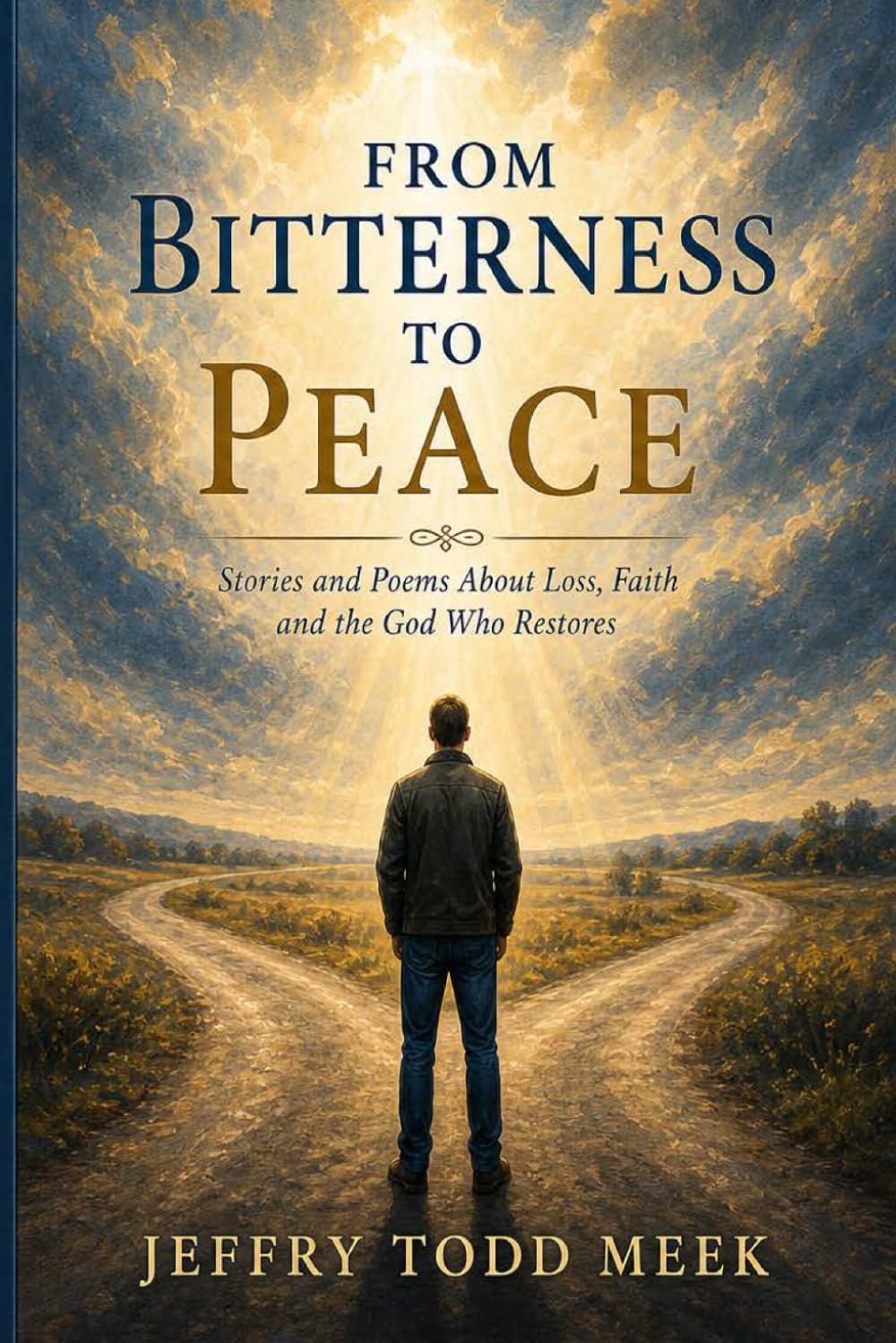 From Bitterness To Peace: Stories and Poems About Loss, Faith and the God Who Restores