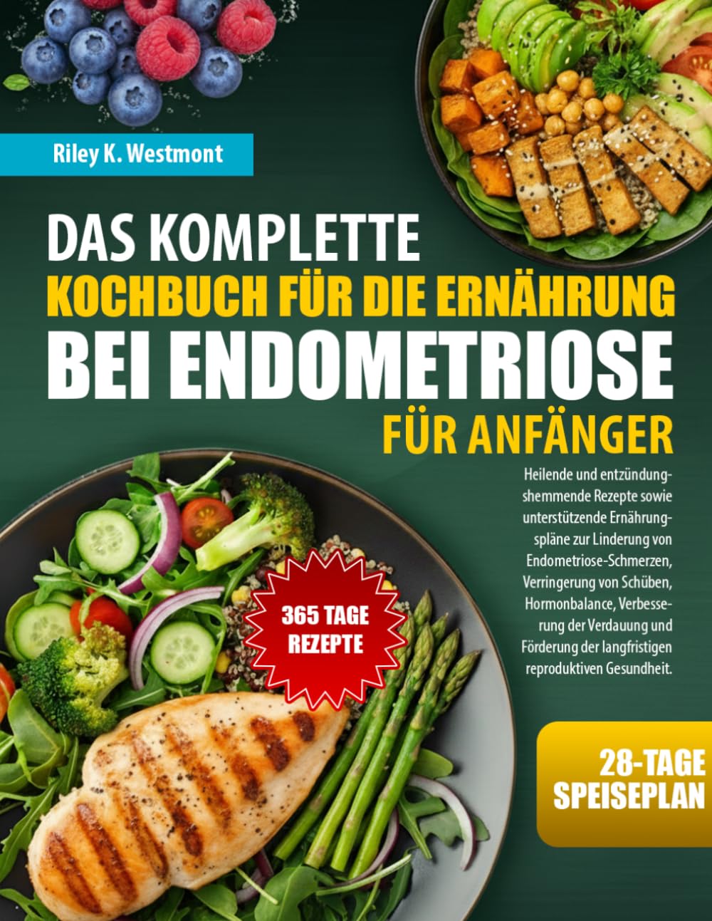 DAS KOMPLETTE KOCHBUCH FÜR DIE ERNÄHRUNG BEI ENDOMETRIOSE FÜR ANFÄNGER: Heilende und entzündungshemmende Rezepte sowie unterstützende Ernährungspläne ... Schüben, Hormonbalance, Verbesserung der V...