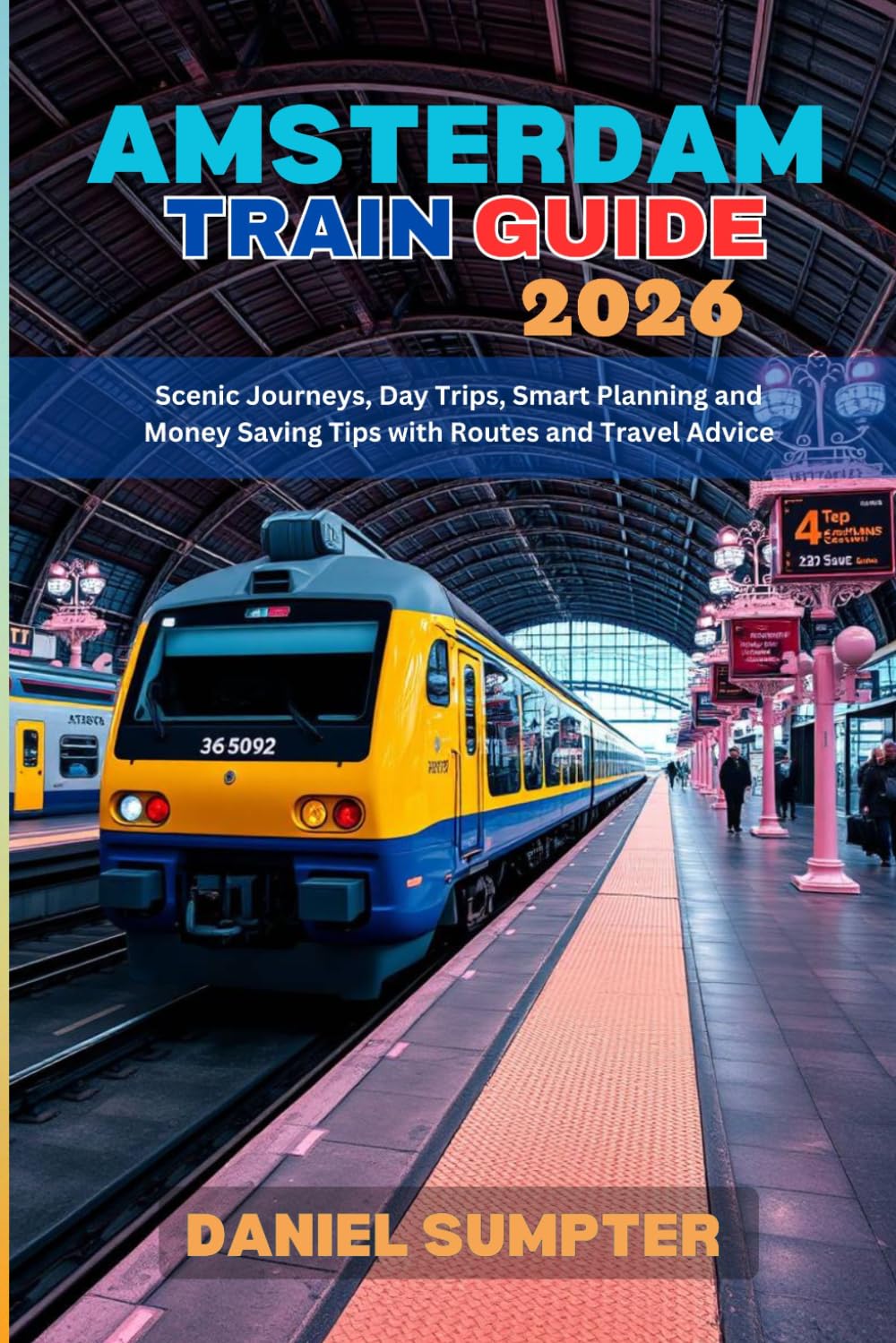 Amsterdam Train Guide 2026: Scenic Journeys, Day Trips, Smart Planning and Money Saving Tips with Routes and Travel Advice (Rail Routes & Hidden Stops)