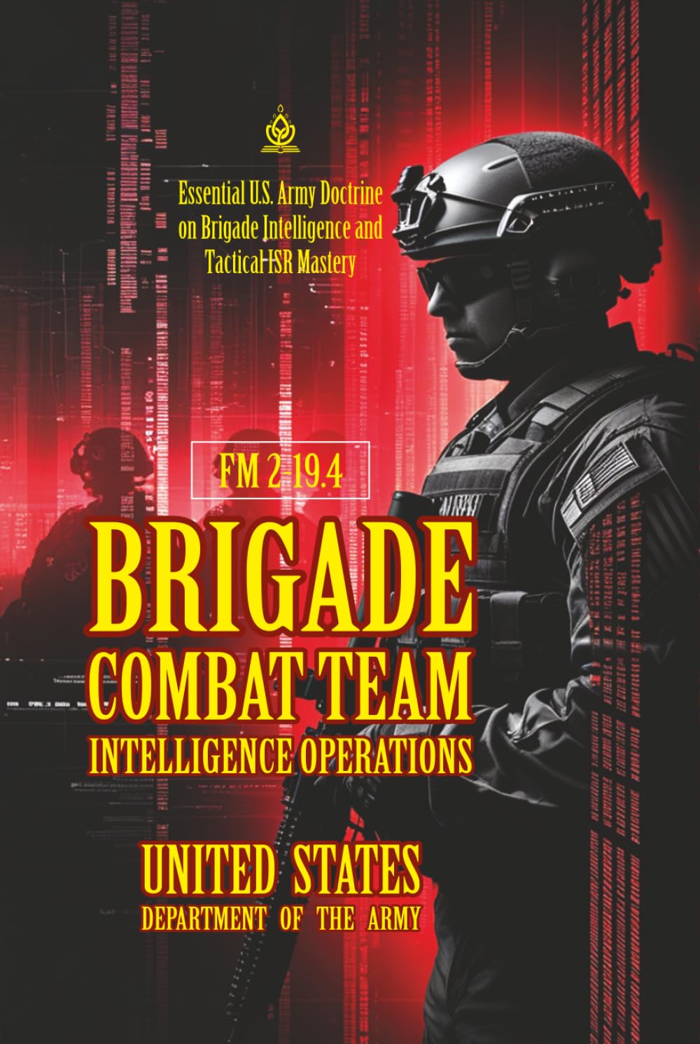 FM 2-19.4 Brigade Combat Team Intelligence Operations: [Annotated] Essential U.S. Army Doctrine on Brigade Intelligence and Tactical ISR Mastery