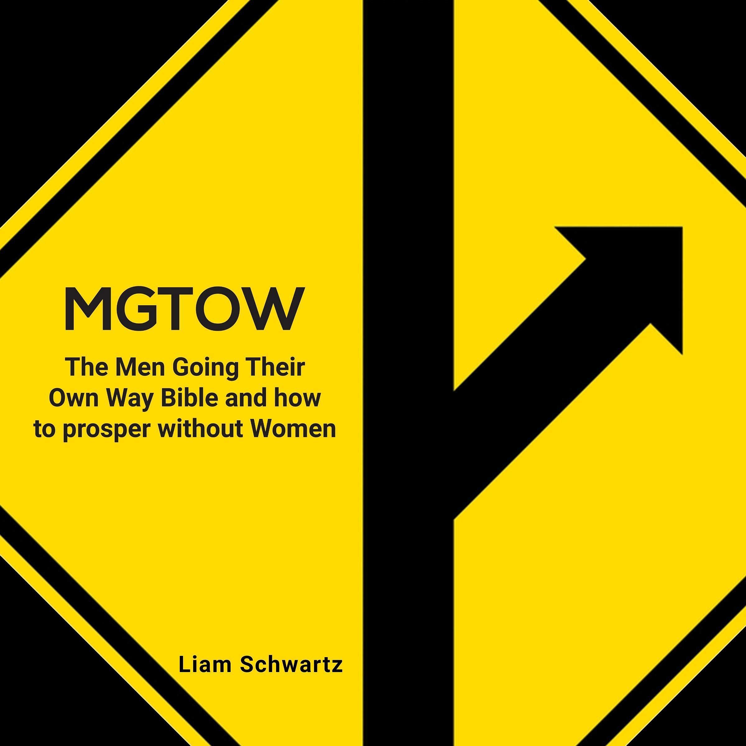 MGTOW: The Men Going Their Own Way Bible and How to Prosper Without Women