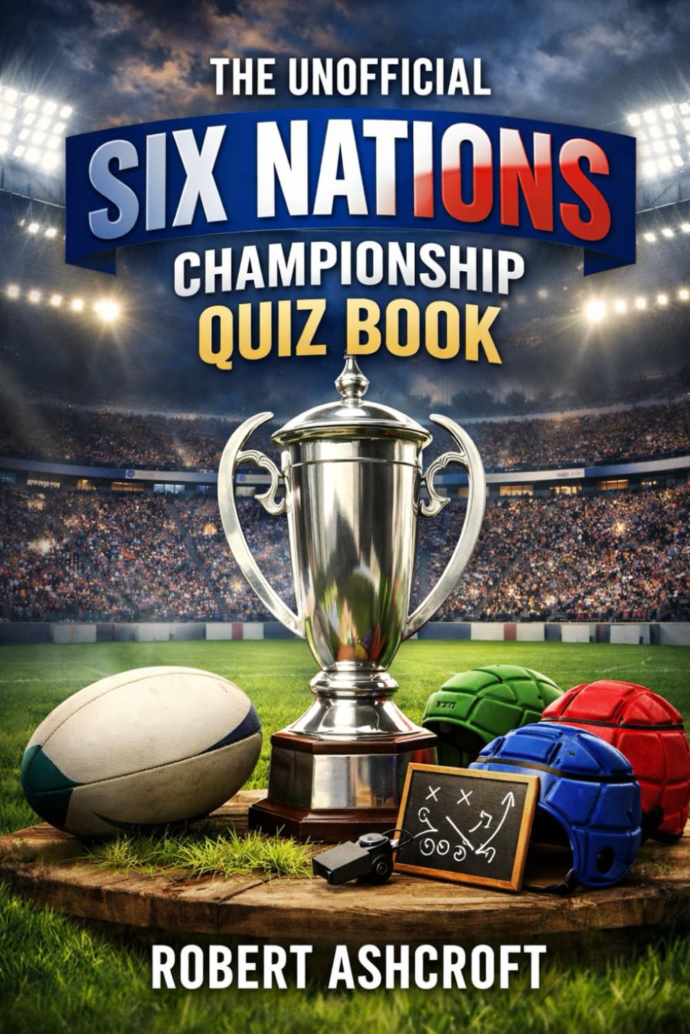 The Unofficial Six Nations Rugby Quiz Book