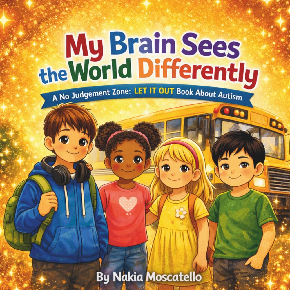 My Brain Sees the World Differently: A No Judgement Zone: LET IT OUT Book About Autism