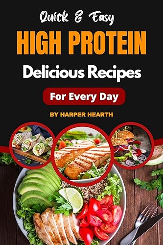 Quick &amp; Easy High-Protein Delicious Recipes for Every Day: Discover New Delicious, Healthy, and Original Meals with Stunning Photos &amp; Ideas