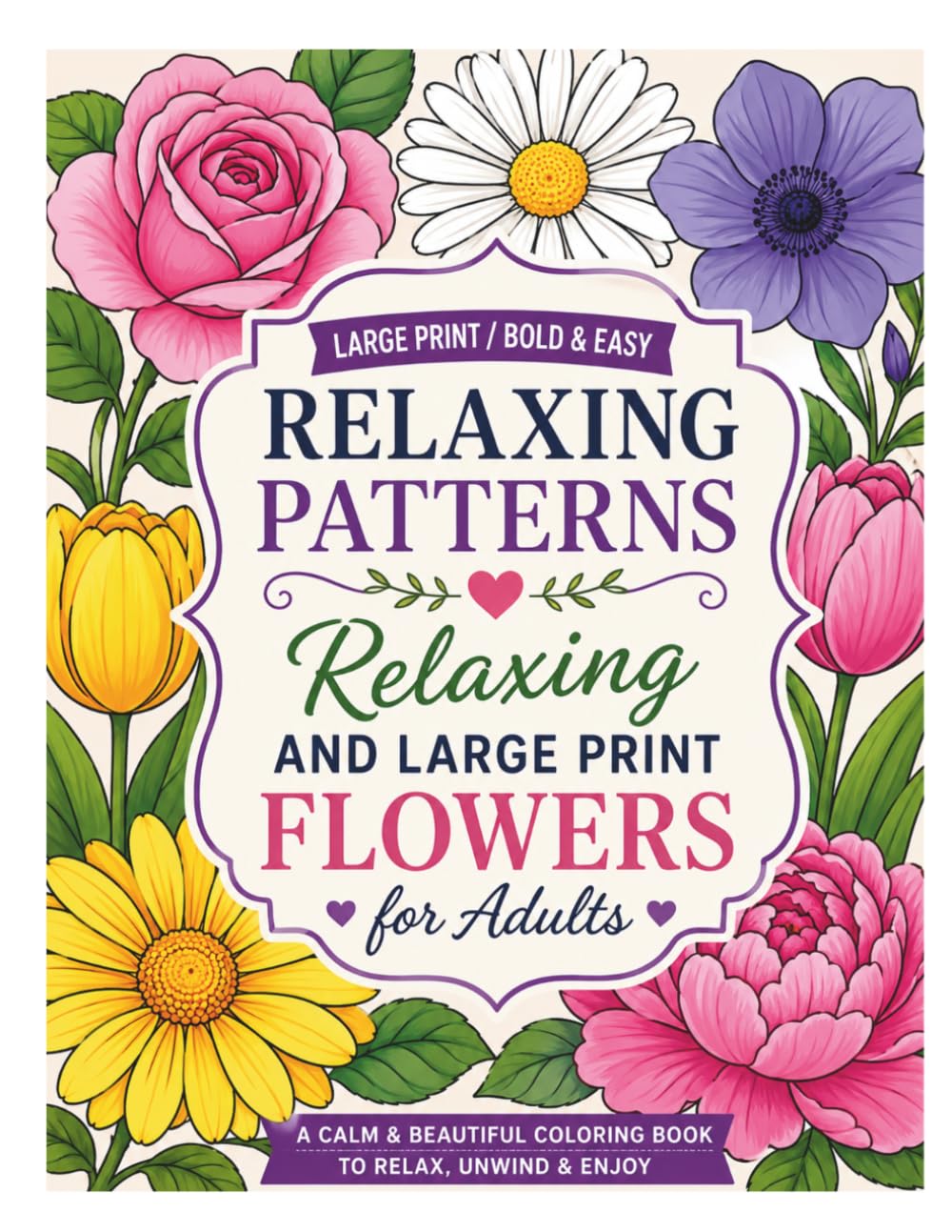 Bloom & Breathe Coloring Book: Large Print Flowers for Relaxing, Bold & Easy Adult Coloring