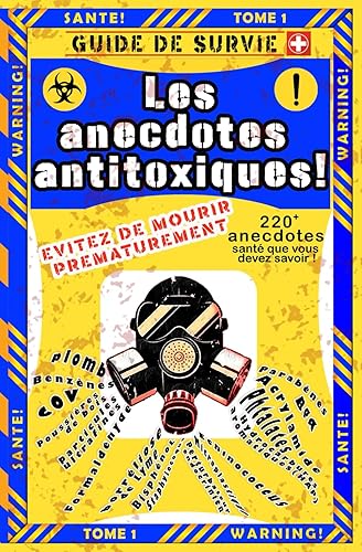 Les anecdotes antitoxiques !: Vous êtes-vous déjà posé la question du coût de l'ignorance sur votre santé et celle de votre famille ?