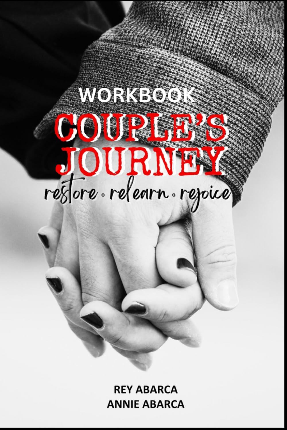 Workbook: Couple's Journey - Restore, Relearn, Rejoice: A Relationship Workbook for Couples