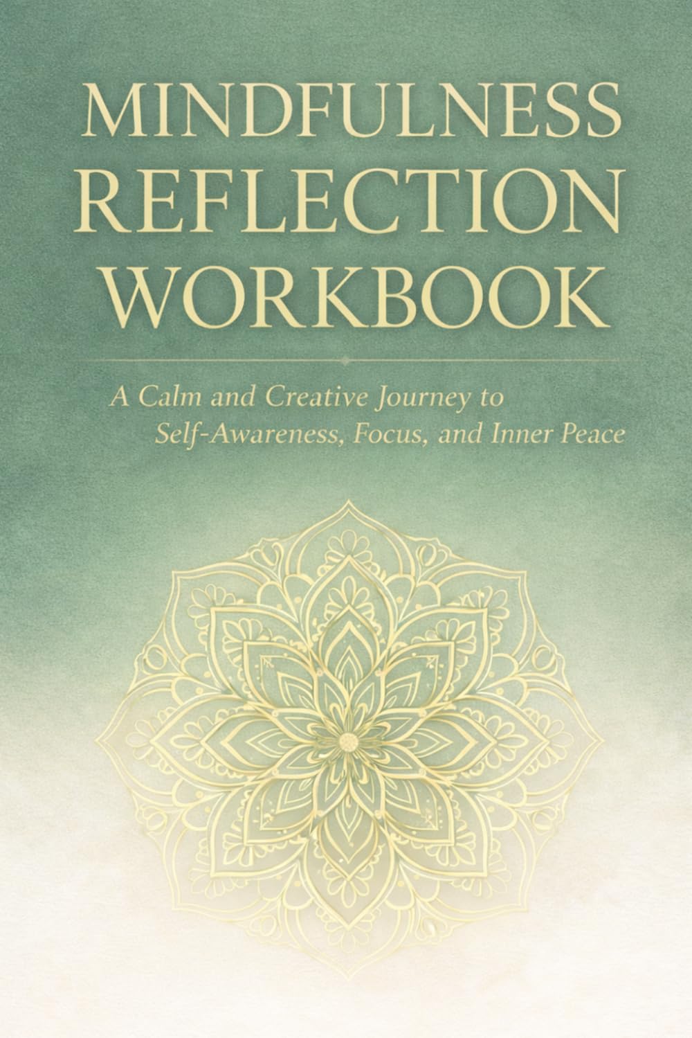 Mindfulness reflection workbook: Calm your mind, understand your feelings, and grow every day