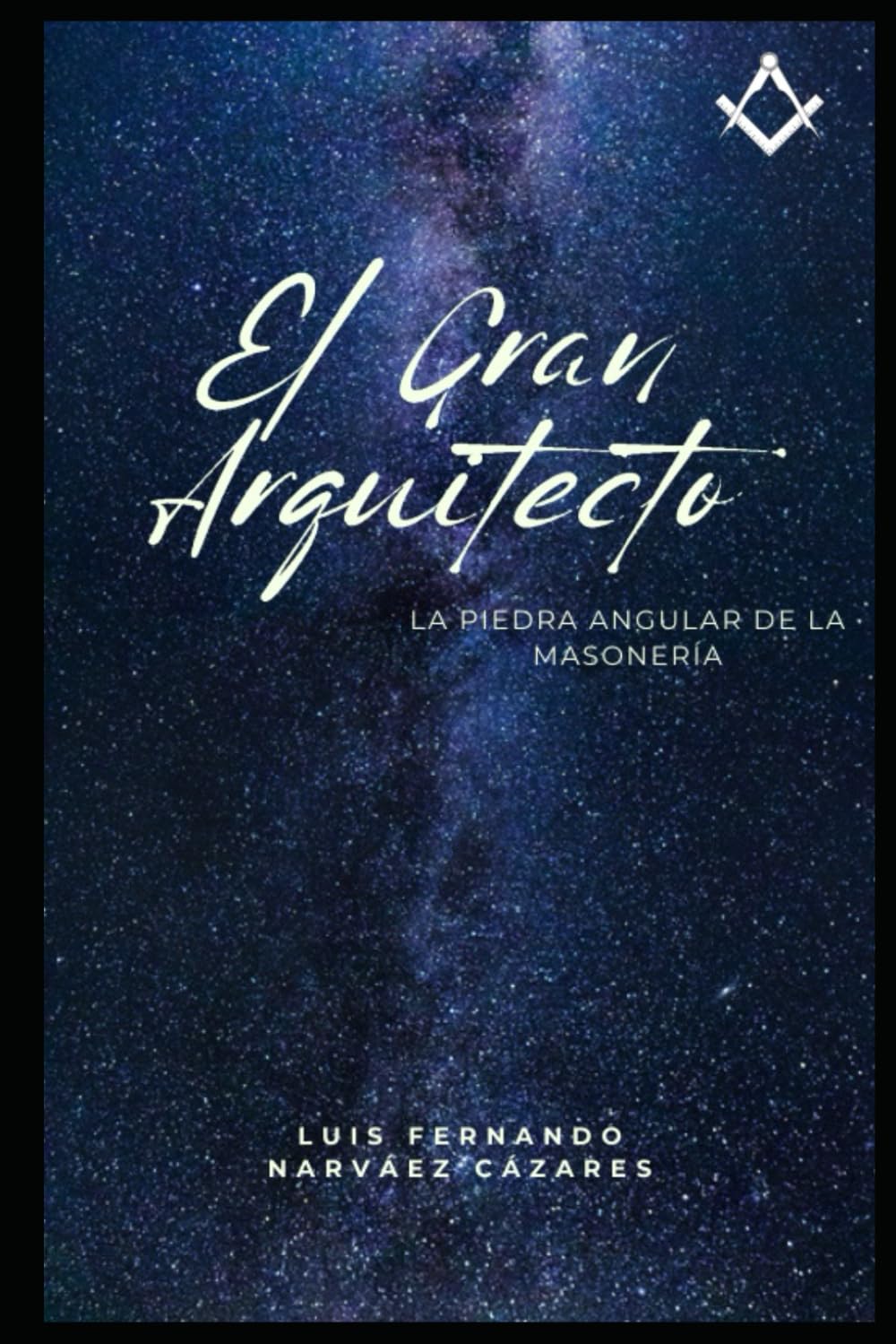 El Gran Arquitecto del Universo La Piedra Angular de la Masonería