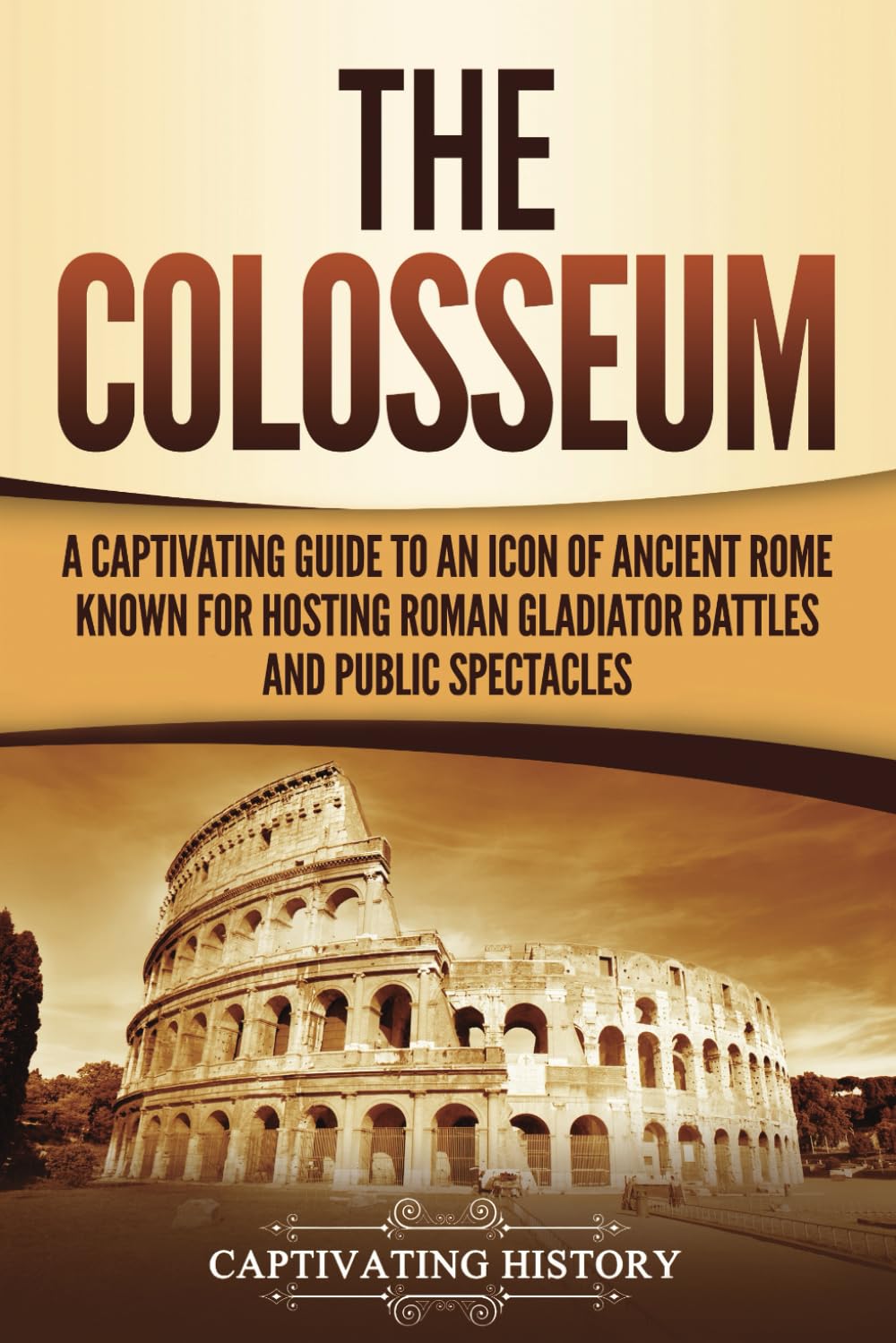 The Colosseum: A Captivating Guide to an Icon of Ancient Rome Known for Hosting Roman Gladiator Battles and Public Spectacles (The Ancient Romans)      Paperback – November 28, 2024