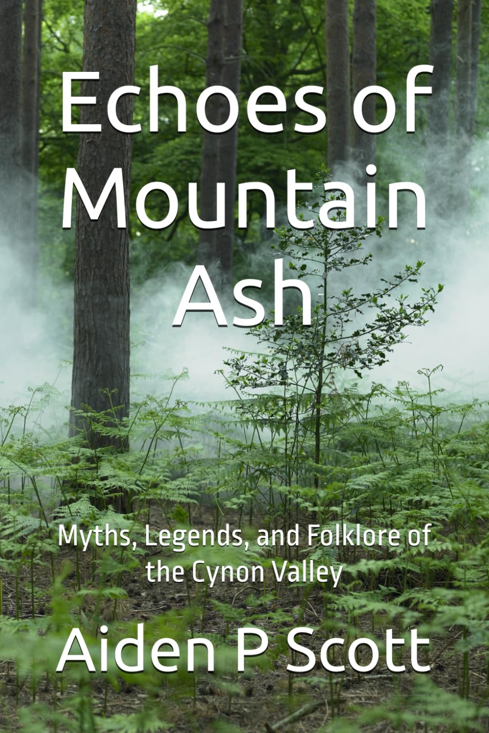 Echoes of Mountain Ash: Myths, Legends, and Folklore of the Cynon Valley
