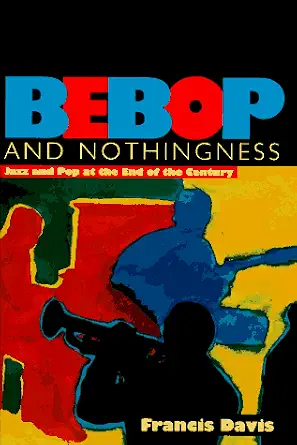 Bebop and Nothingness: Jazz and Pop at the End of the Century-Wow! eBook