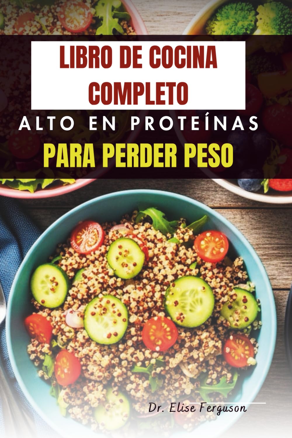 LIBRO DE COCINA COMPLETO ALTO EN PROTEÍNAS PARA PERDER PESO: Deliciosas recetas para acelerar el metabolismo y quemar grasa