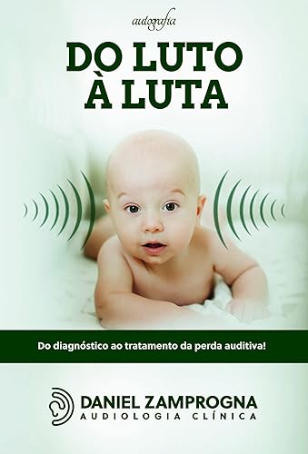 Do Luto à Luta: Do diagnóstico ao tratamento da perda auditiva