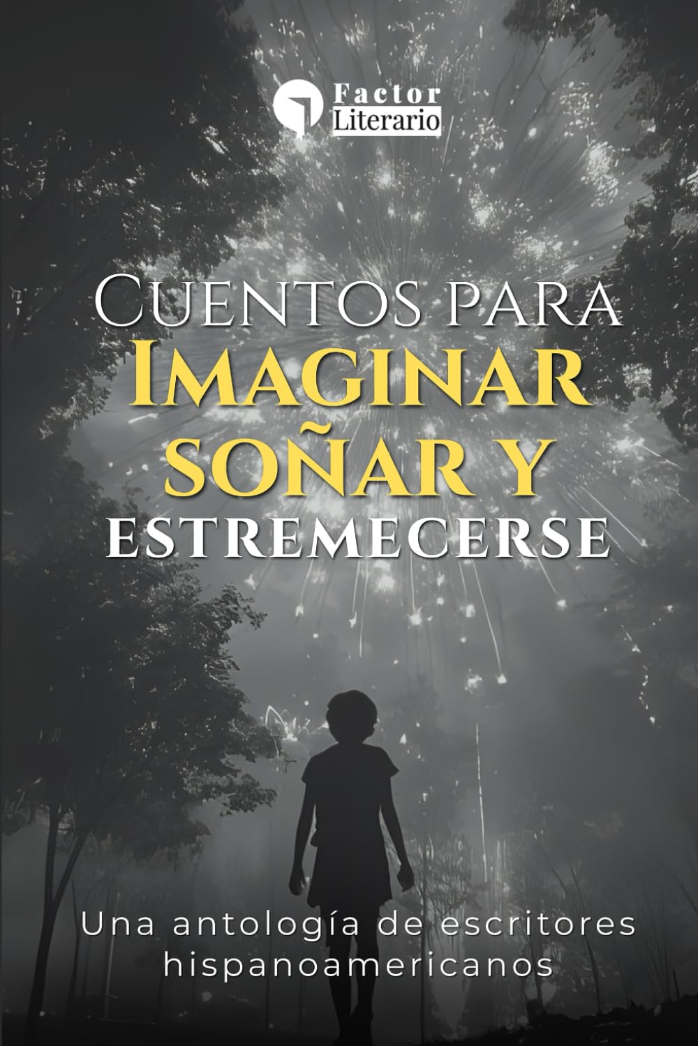 Cuentos para imaginar, soñar y estremecerse: Una antología de narradores hispanoamericanos