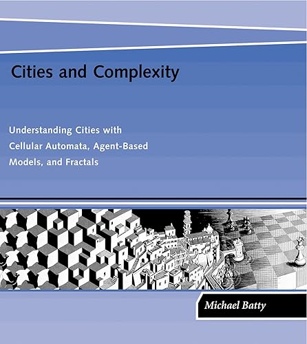 Cities and Complexity: Understanding Cities with Cellular Automata, Agent-Based Models, and Fractals