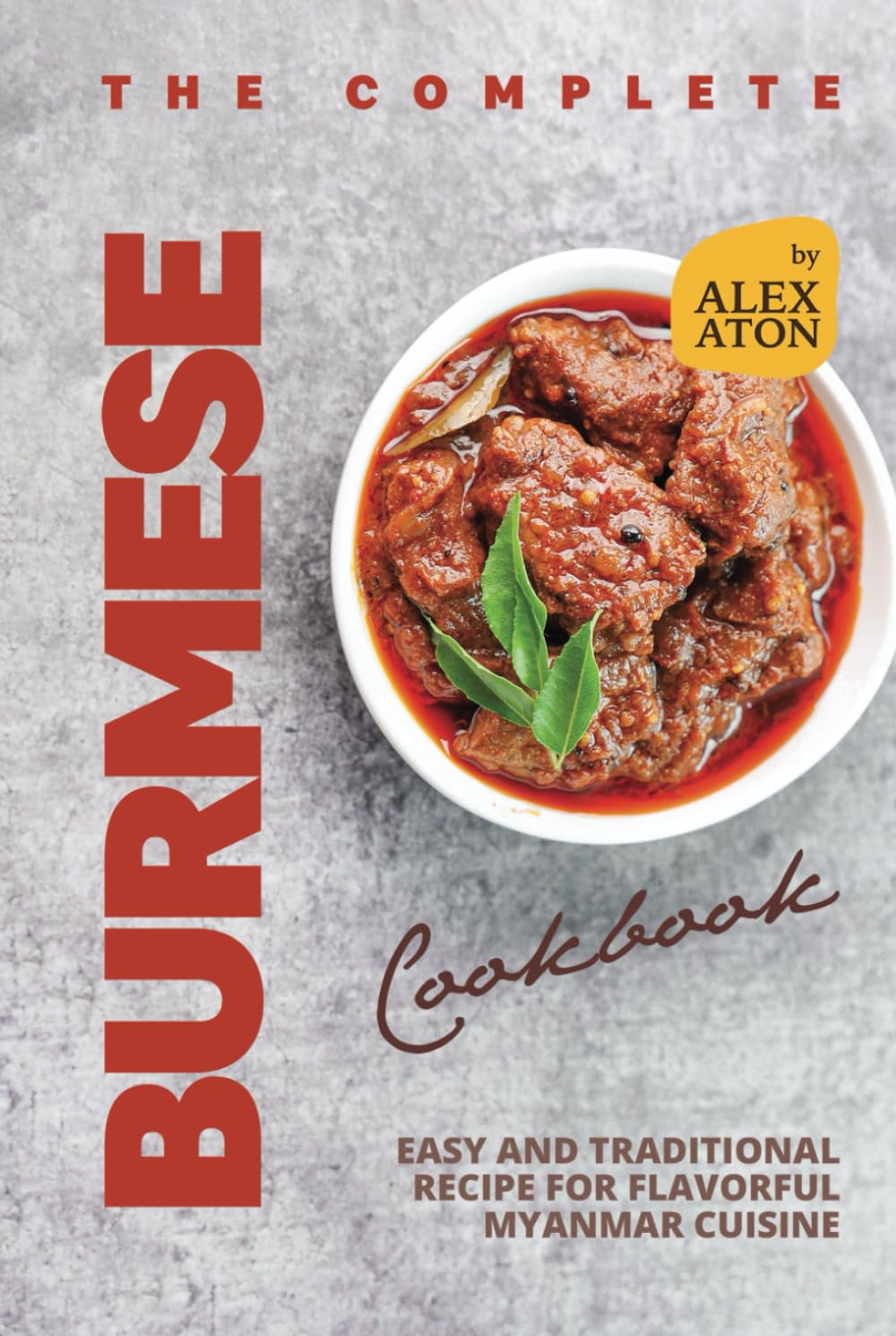The Complete Burmese Cookbook: Easy and Traditional Recipe for Flavorful Myanmar Cuisine