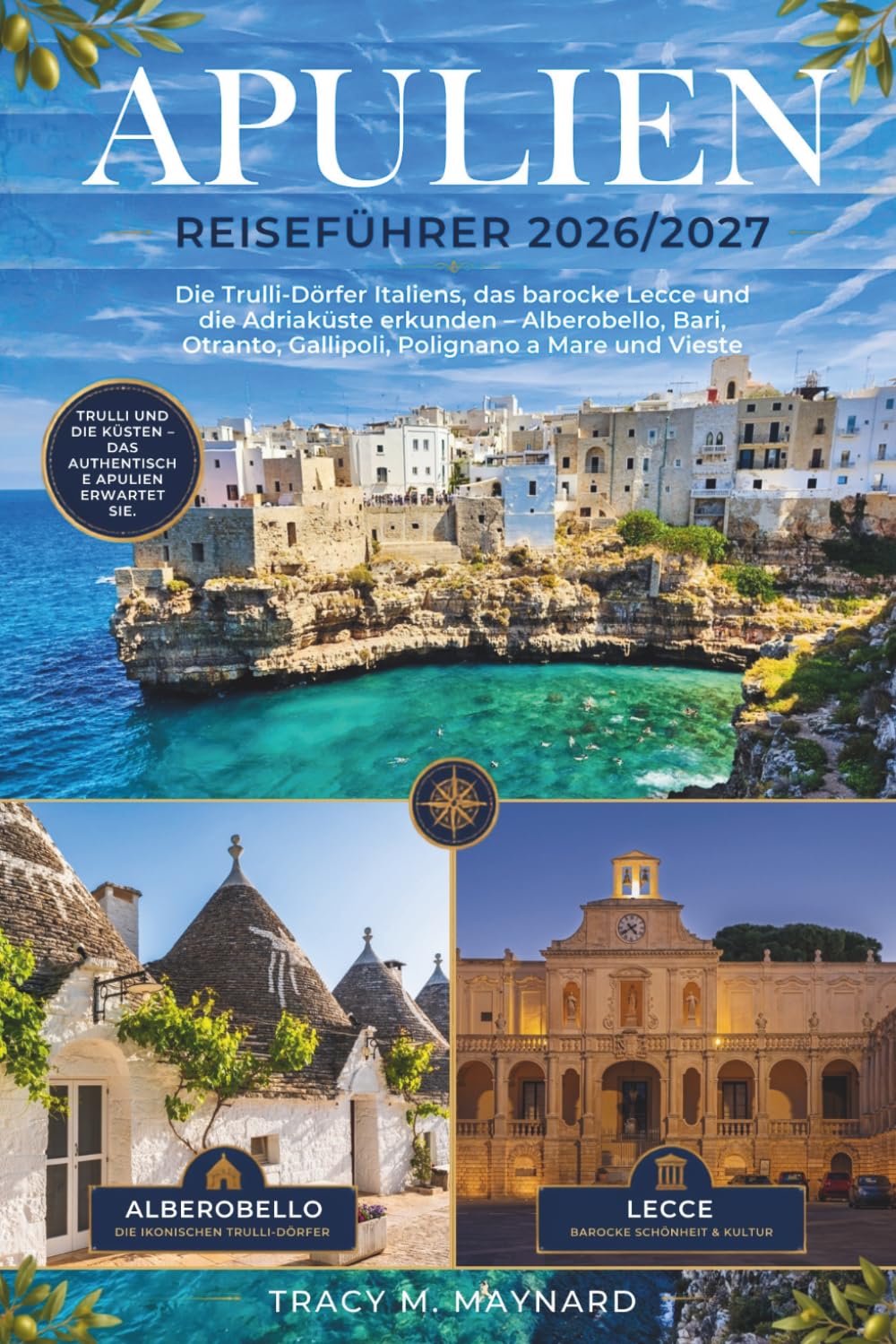 APULIEN REISEFÜHRER 2026/2027: Die Trulli-Dörfer Italiens, das barocke Lecce und die Adriaküste erkunden – Alberobello, Bari, Otranto, Gallipoli, Polignano a Mare und Vieste
