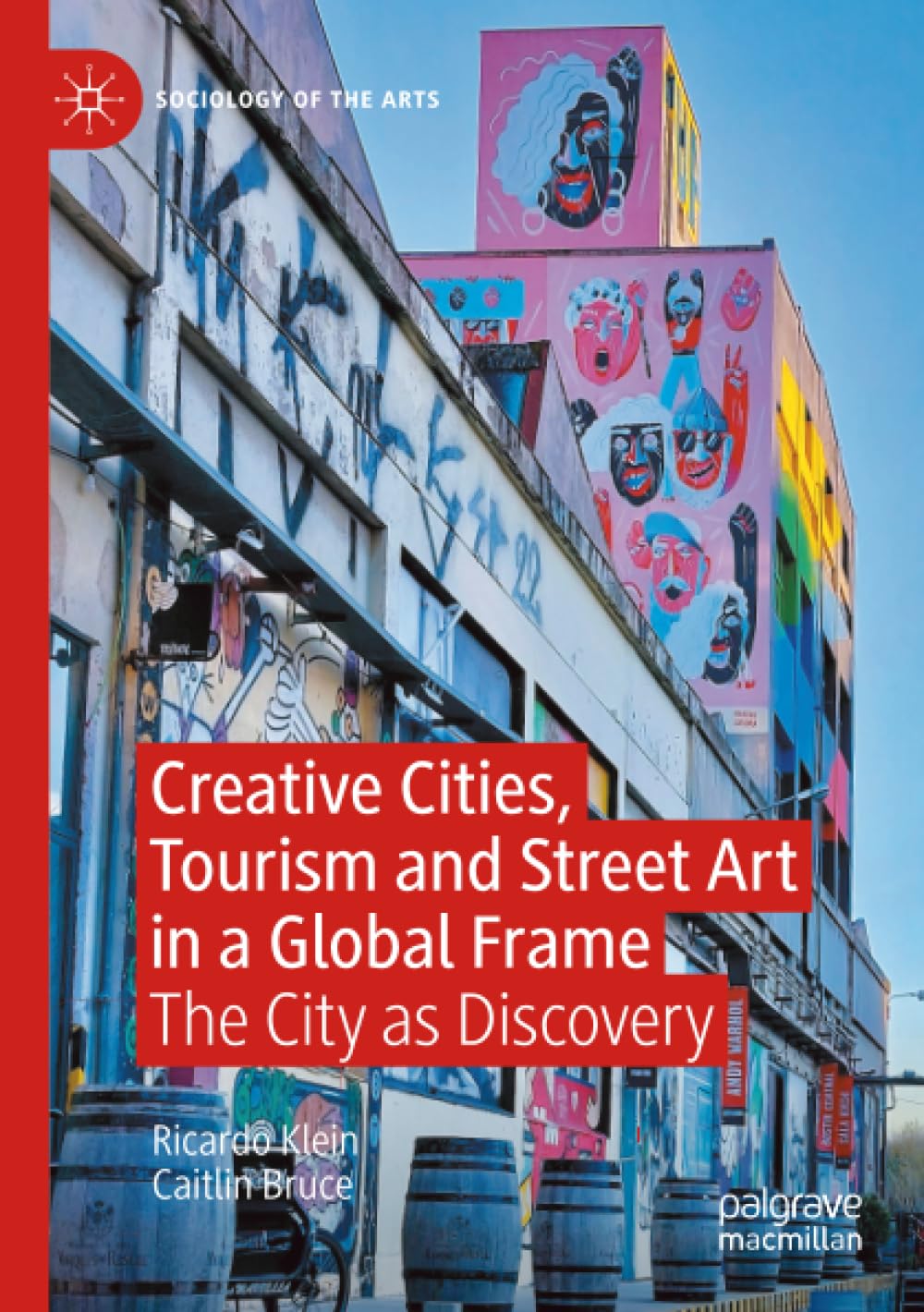 Creative Cities, Tourism and Street Art in a Global Frame: The City as Discovery (Sociology of the Arts)