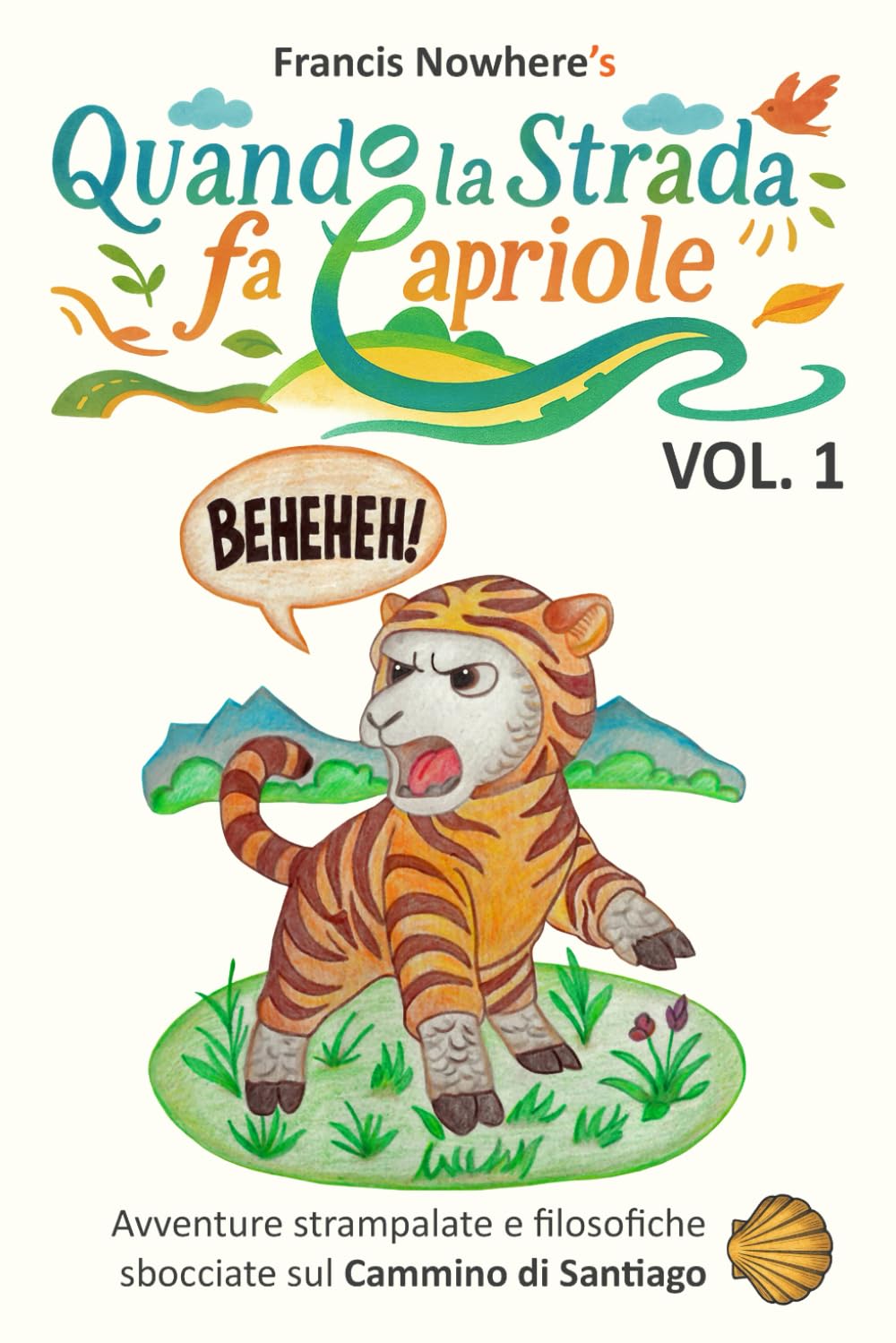 Quando la strada fa capriole - Vol.1: Storie strampalate e filosofiche sbocciate sul Cammino di Santiago