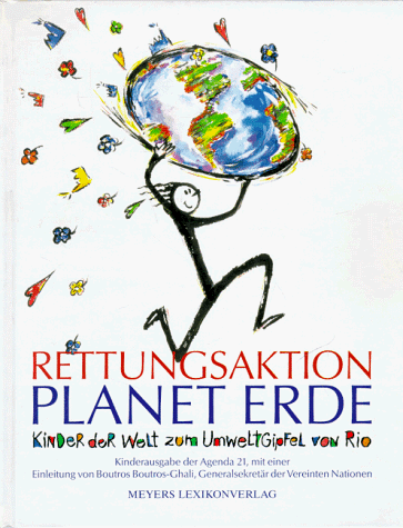 Rettungsaktion Planet Erde: Kinder der Welt zum Umweltgipfel von Rio Rettungsaktion Planet Erde: Kinder der Welt zum Umweltgipfel von Rio