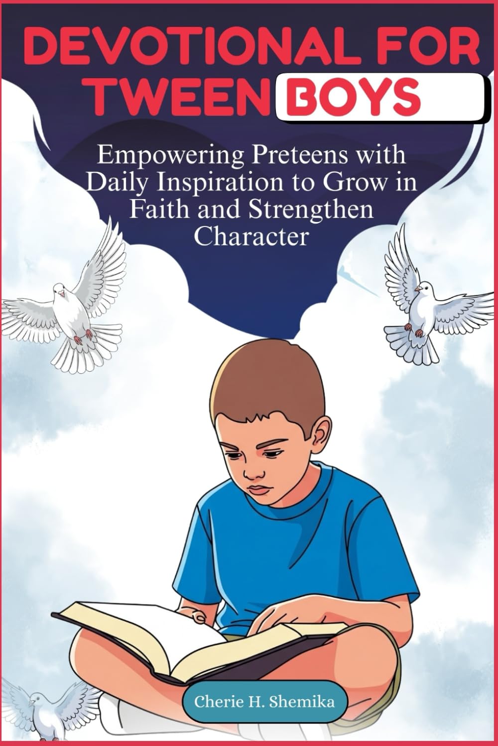 DEVOTIONAL FOR TWEEN BOYS: Empowering Preteens with Daily Inspiration to Grow in Faith and Strengthen Character