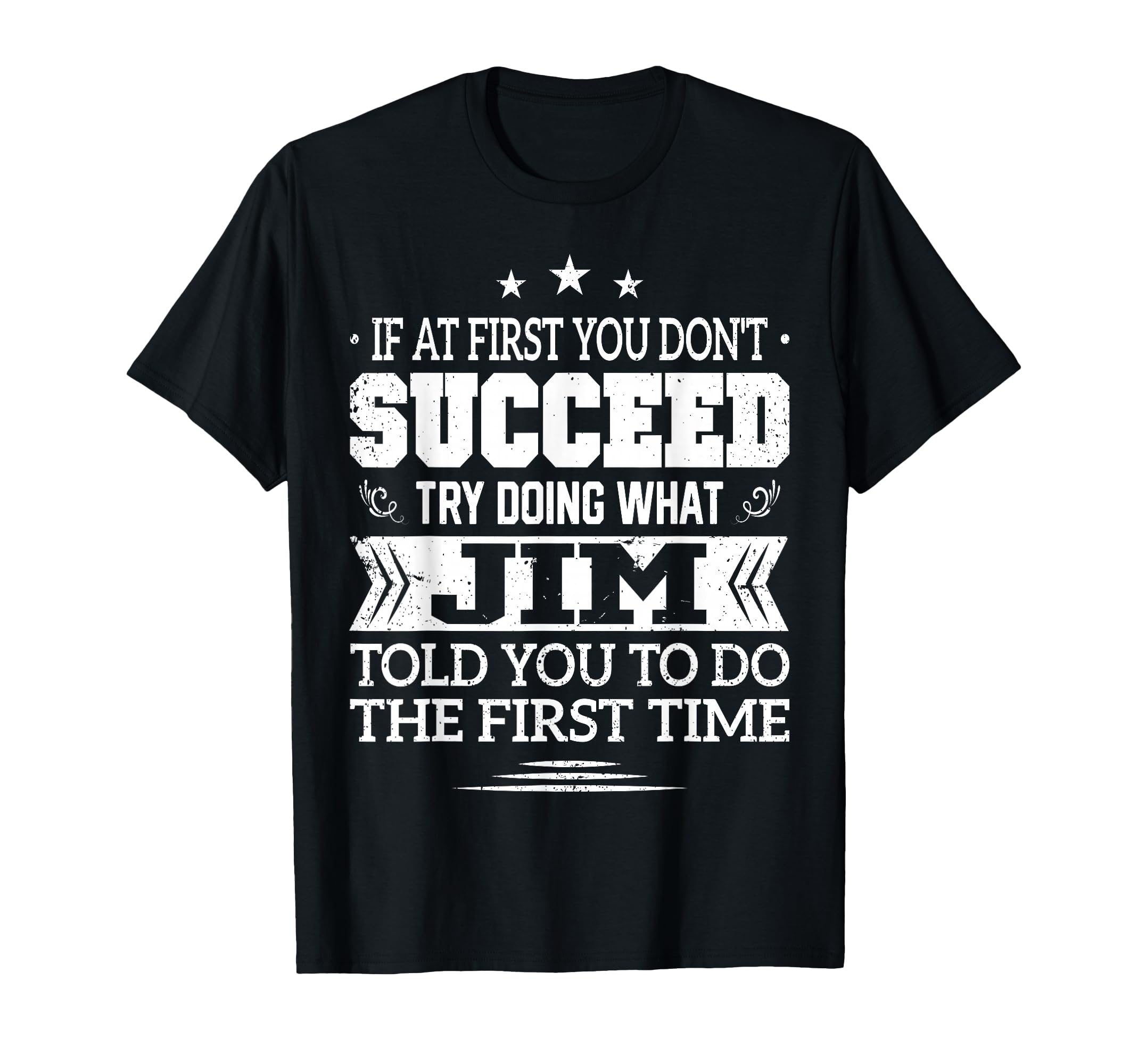 If At First You Don't Succeed Try Doing What Jim T-Shirt