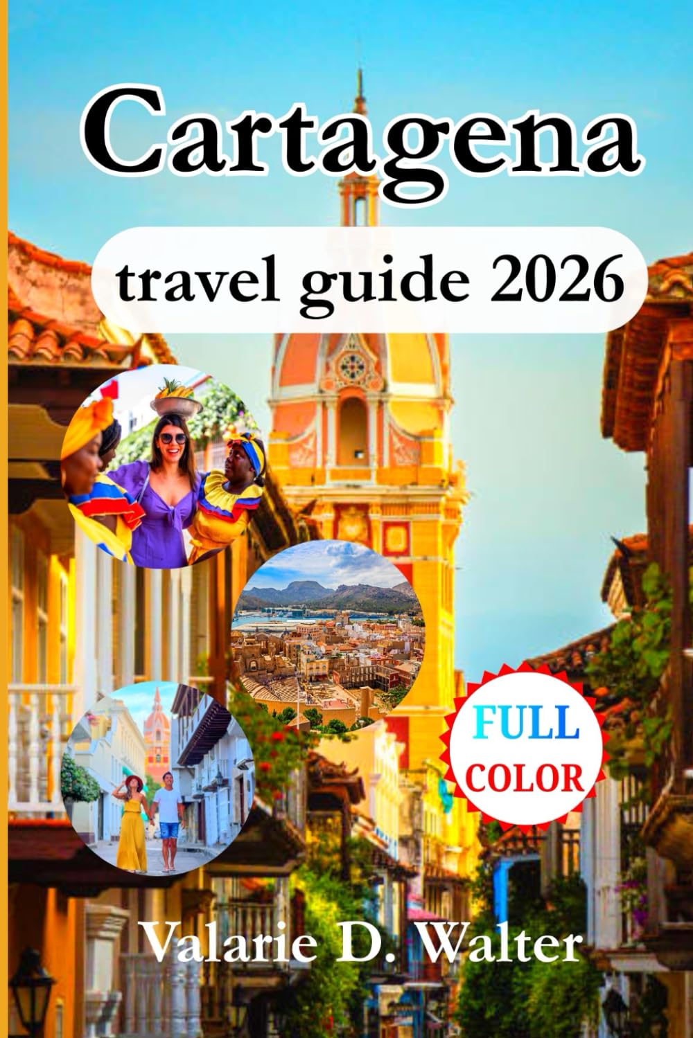 Cartagena travel guide 2026: Ultimate Companion for Exploring Colombia’s Caribbean Jewel with Confidence & Most Colorful Colonial Gem Including Essential Tips.