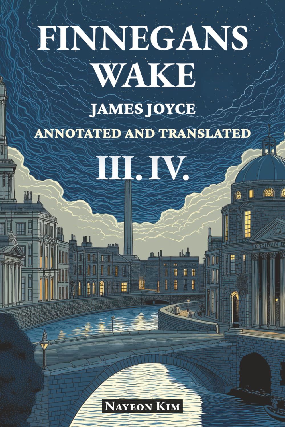 FINNEGANS WAKE: Annotated and Translated III. IV.