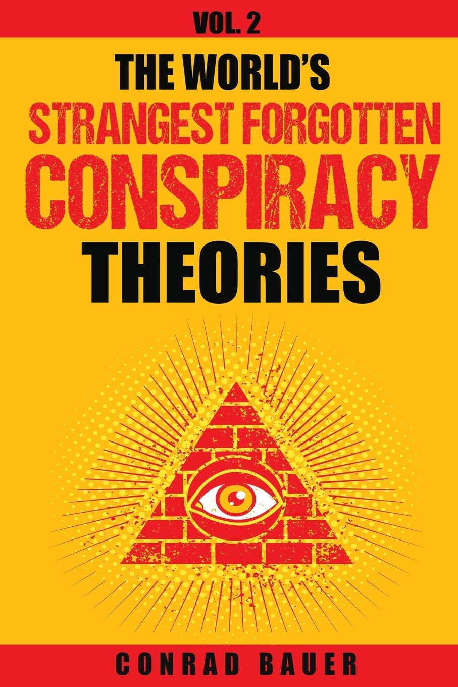 The World's Strangest Forgotten Conspiracy Theories: Vol. 2 (Mysteries and Conspiracies)